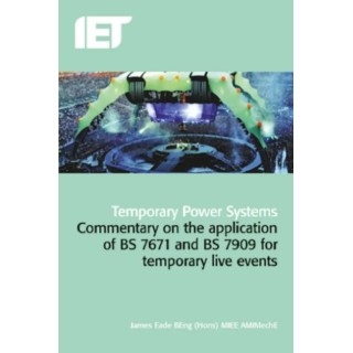 IET Temporary Power Systems: A Guide to the Application of BS 7671 and BS 7909 for Temporary Events 978-1-84919-723-6