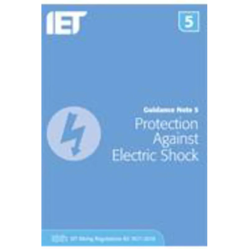 IET Guidance Note 5 Protection Against Electric Shock Book, 8th Edition, BS 7671:2018, Paperback 978-1-78561-458-3